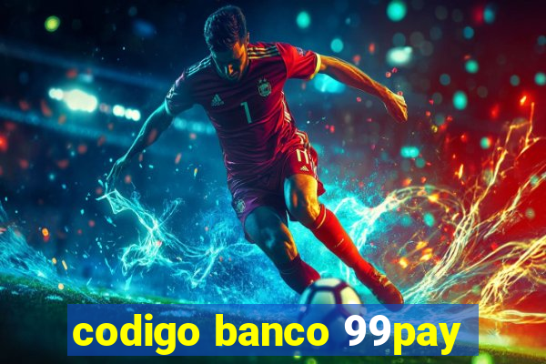 codigo banco 99pay